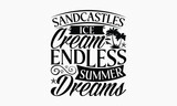 Sandcastles Ice Cream Endless Summer Dreams - Summer T-shirt Design, Apparel Quotes, Isolated On Fresh Pattern Black, Vector With Typography Text, Web Clip Art T-shirt.