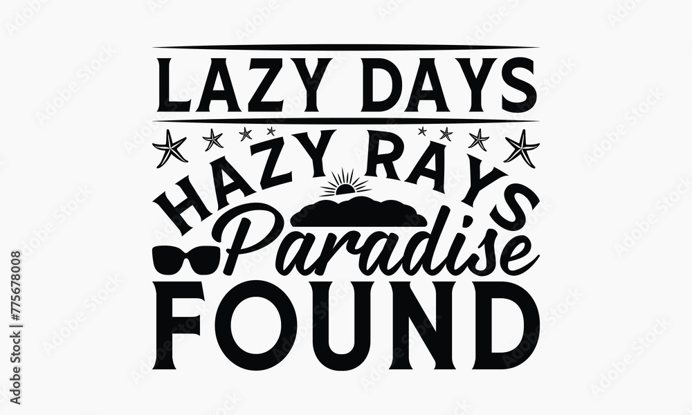 Lazy Days Hazy Rays Paradise Found - Summer T-shirt Design, Apparel Quotes, Isolated On Fresh Pattern Black, Vector With Typography Text, Web Clip Art T-shirt.