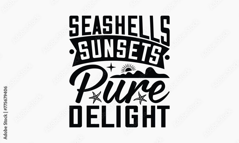 Seashells Sunsets Pure Delight - Summer T-shirt Design, Drawn Vintage Illustration With Hand-Lettering And Decoration Elements, Calligraphy Vector, For Cutting Machine, Silhouette Cameo, EPS-10. Seashells Sunsets Pure Delight - Summer T-shirt Design, Drawn Vintage Illustration With Hand-Lettering And Decoration Elements, Calligraphy Vector, For Cutting Machine, Silhouette Cameo, EPS-10.