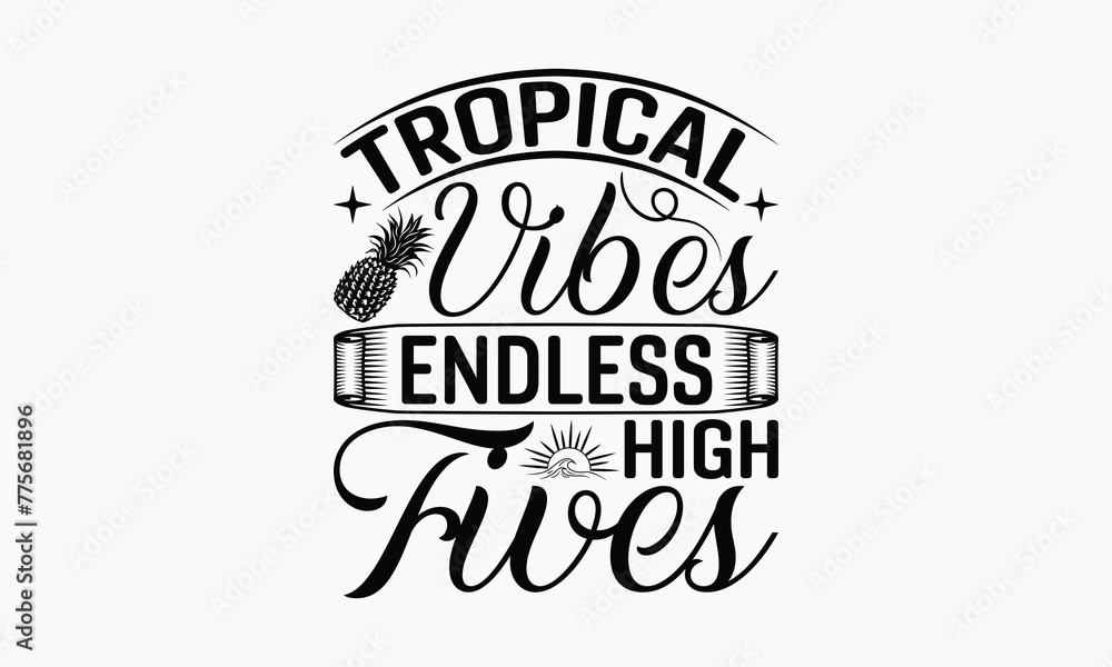 Tropical Vibes Endless High Fives - Summer T-shirt Design, Print On And Bags, Calligraphy, Greeting Card Template, Inspiration Vector.