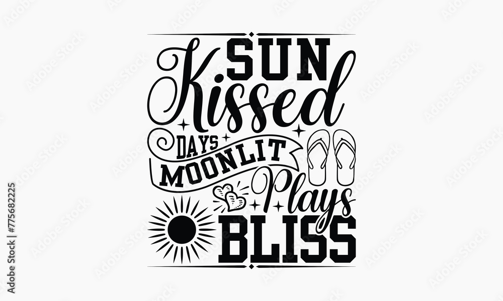 Sun kissed Days Moonlit Plays Bliss - Summer T-shirt Design, Print On And Bags, Calligraphy, Greeting Card Template, Inspiration Vector.