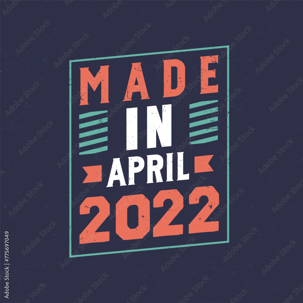 Made in April 2022. Birthday celebration for those born in April 2022