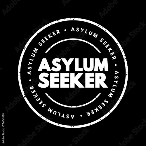 Asylum seeker - person who leaves their country of residence, enters another country and applies for asylum in this other country, text concept stamp