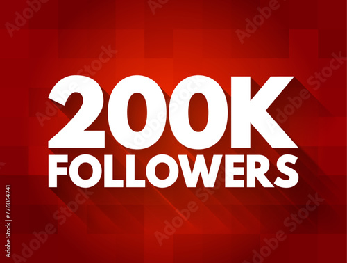 200K Followers - reaching 200,000 followers on a social media platform or other online platform, text concept background