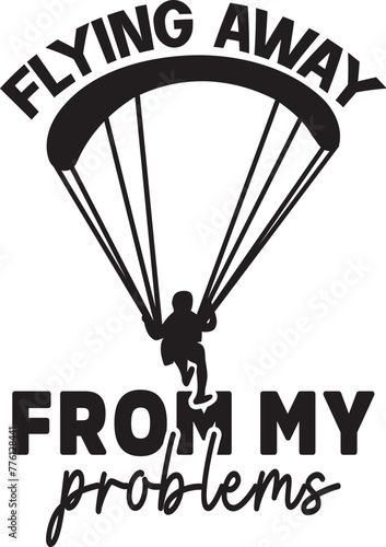 Flying Away From My Problems - Paragliding Illustration Vector, Paraglider Design