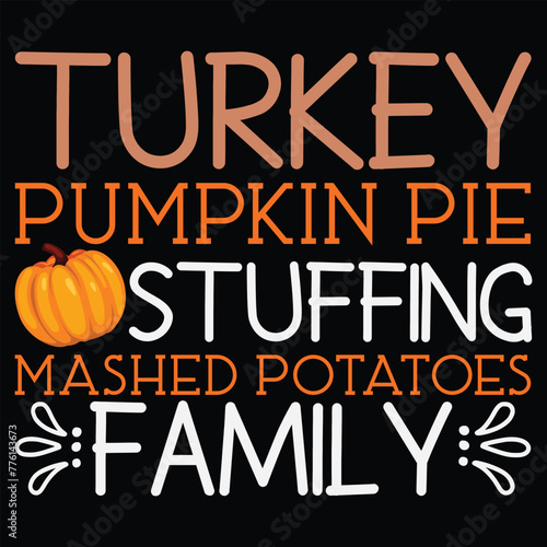 Turkey Pumpkin Pie Stuffing Mashed Potatoes Leftovers Family t shirt Design