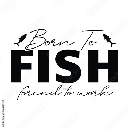 Born to fish forced to work, fish forced to work, Born to fish, fishing cricut, fish svg, fly fishing, fishing equipment