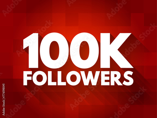 100K Followers - reaching 100,000 followers on a social media platform or other online platform, text concept background