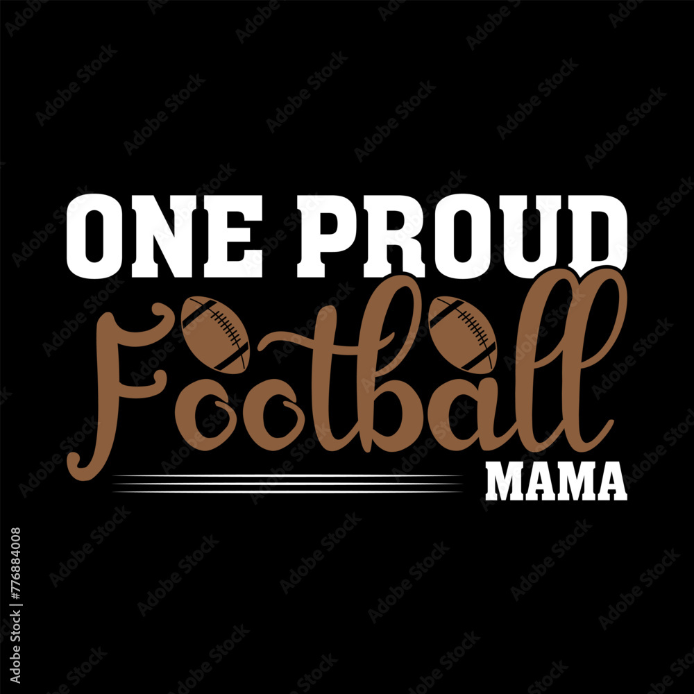 Modern Creative Motivational Typography One Proud Football Mama Print Ready File For T Shirt, Poster, Banner, Vector, Print, t,  Illustration..