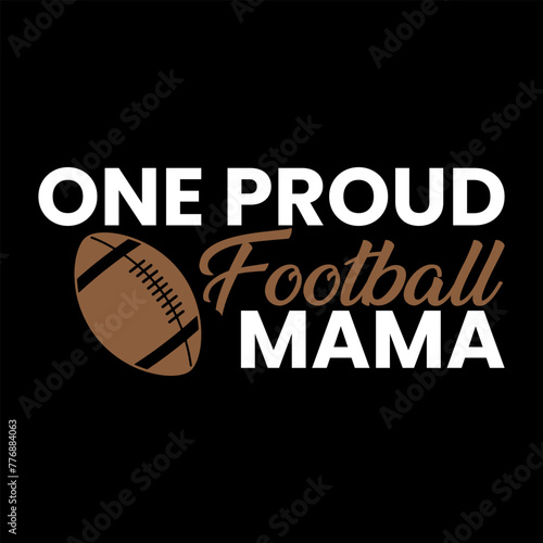 Modern Creative Motivational Typography One Proud Football Mama Print Ready File For T Shirt, Poster, Banner, Vector, Print, t,  Illustration..