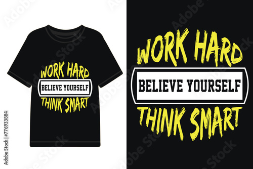 Work hard believe yourself think smart t-shirt design, motivational t-shirt design, typographic t-shirt design