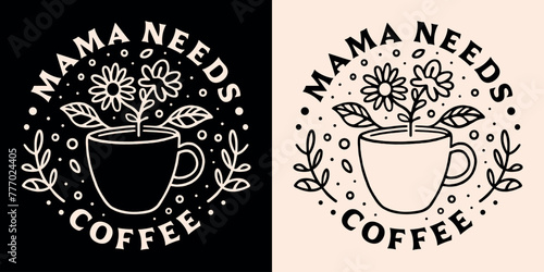 Mama needs coffee lover caffeine addict funny tired mother quotes shirt design clothing. Retro vintage dark academia aesthetic cute floral cup drawing art printable lettering text vector print poster.