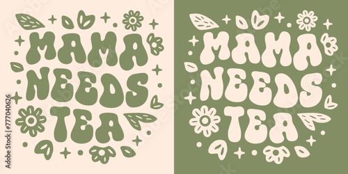 Mama needs tea lover funny tired mother quotes shirt design clothing badge. Groovy wavy retro vintage floral plants green cottagecore witchy aesthetic printable lettering text vector cut file print.