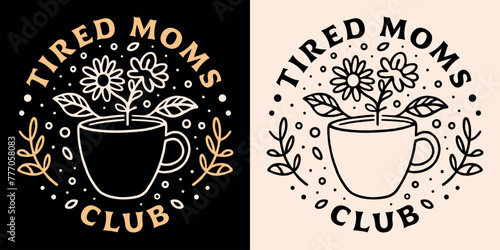 Tired moms club lettering badge funny quotes for mothers day. Boho retro floral witchy tea coffee cup drawing aesthetic. Text vector shirt design for exhausted mom support sticker and printable gifts.
