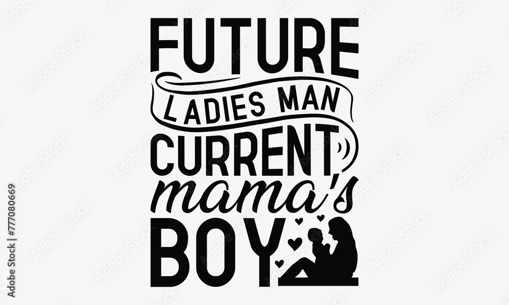 Obraz premium Future Ladies Man Current Mama’s Boy - Baby Typography T-Shirt Designs, Hand Drawn Lettering Typography Quotes, Greeting Card, Hoodie, Template With Typography Text.