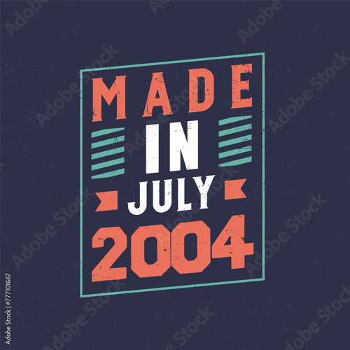 Made in July 2004. Birthday celebration for those born in July 2004