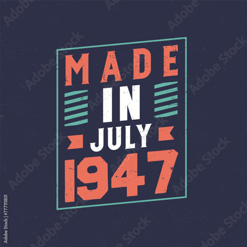 Made in July 1947. Birthday celebration for those born in July 1947