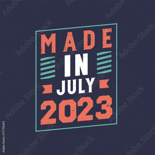 Made in July 2023. Birthday celebration for those born in July 2023