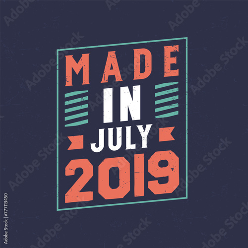 Made in July 2019. Birthday celebration for those born in July 2019