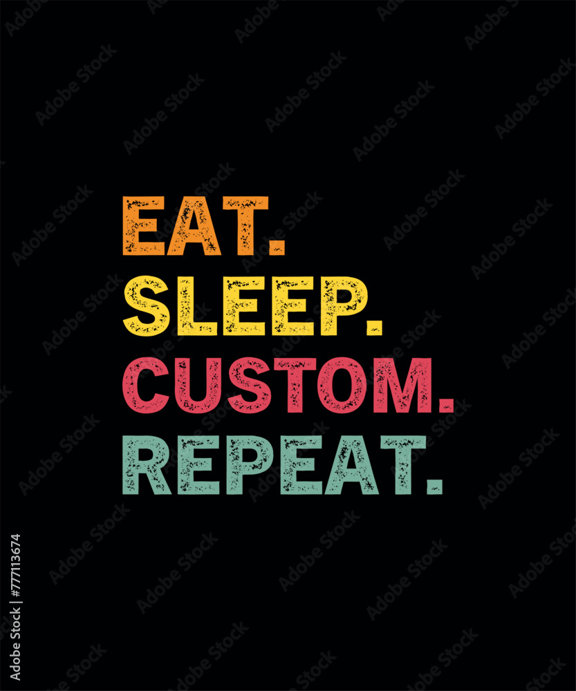Obraz premium Eat Sleep Custom Repeat T-Shirt