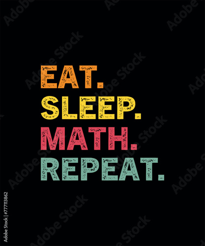 Eat Sleep Math Repeat Teacher Lover Funny T-Shirt