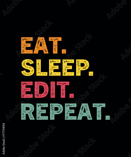 Eat Sleep Edit Repeat Editor Gift T-Shirt