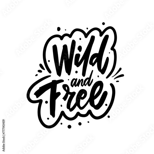 The illustration with phrase Wild and free is handcrafted in a lettering style black in color.