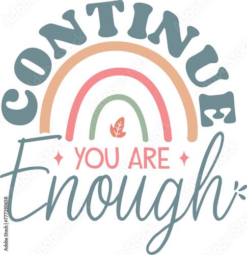 Continue you are enough