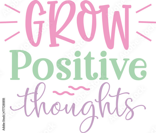 Grow positive thoughts
