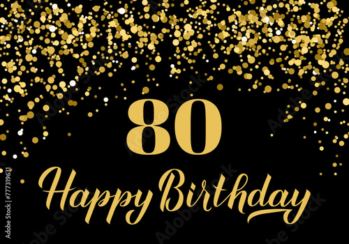 Happy 80th Birthday handwritten celebration poster. Black and gold confetti birthday or anniversary party decorations. Vector template for greeting card, postcard, banner, sign, etc.