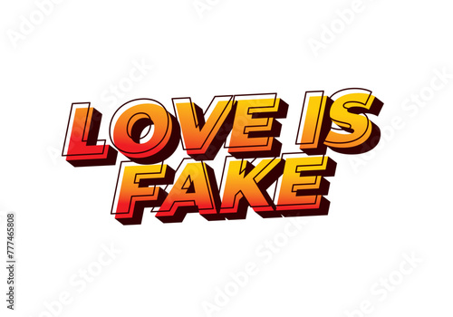 Love is fake. Text effect in 3 dimension style