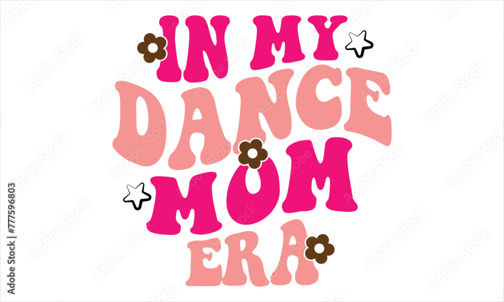 In My Dance Mom Era, Mothers Day T-shirt Design, EPS file In My Dance Mom Era, Mothers Day T-shirt Design, EPS file