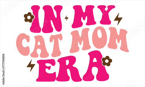 In My Cat Mom Era, Mothers Day T-shirt Design, EPS file