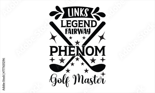 Links Legend Fairway Phenom Golf Master - Nurse Halloween svg design, Files for Cutting Cricut and Silhouette, Calligraphy t shirt design, Hand drawn lettering phrase, card, flyer, EPS 10