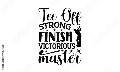 Tee Off Strong Finish Victorious Master - Christian Easter t shirt design, svg Files for Cutting Cricut and Silhouette, card, Hand drawn lettering phrase,
isolated on Green background Calligraphy t sh
