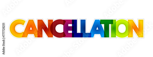 Cancellation - the action of cancelling something, colourful text concept background