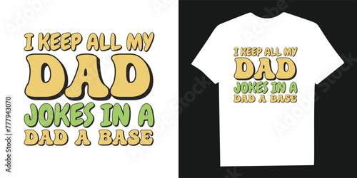 i keep all my jokes in a dad a base custom typography t shirt design