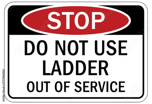 Ladder safety sign do not use ladder, out of service