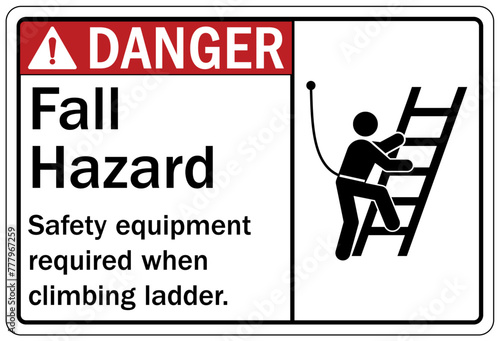 Ladder safety sign fall hazard. Safety equipment required when climbing ladder