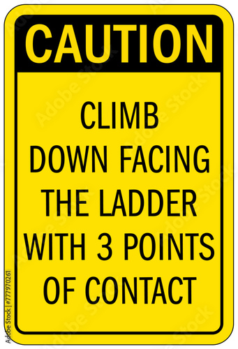 Ladder safety sign climb down facing the ladder with 3 point of contact
