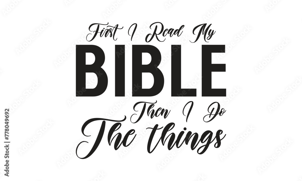 Fototapeta premium First I read my bible then i do the things - on white background,Instant Digital Download. Illustration for prints on t-shirt and bags, posters 