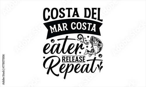 Costa Del Mar Costa Eater Release Repeat - Fishing T-Shirt Design, Cardio, Hand Drawn Lettering Phrase, For Cards Posters And Banners, Template.  photo