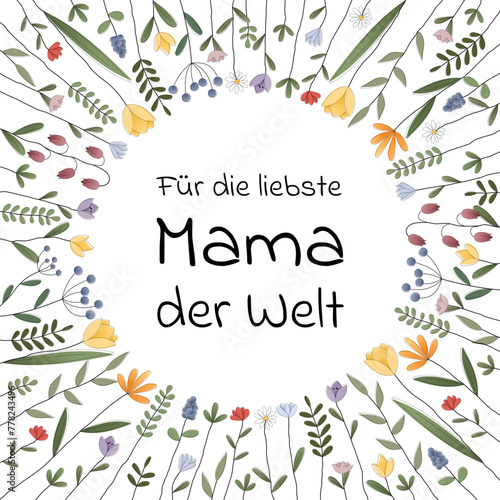 Für die liebste Mama der Welt - Schriftzug in deutscher Sprache. Quadratische Grußkarte mit einem Rahmen aus bunten Blumen.