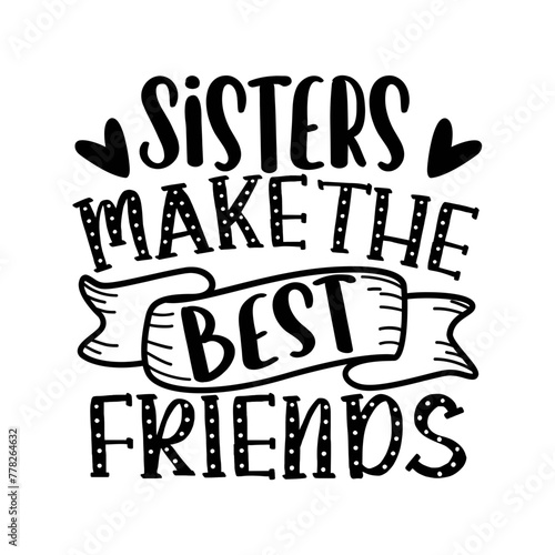 Sisters Make The Best Friends SVG Design