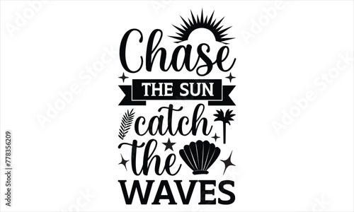 Chase the sun catch the waves - Barbecue svg design, Calligraphy t shirt design, Isolated on white background, t shirts Files for Cutting Cricut and Silhouette, Hand drawn lettering phrase, EPS 10