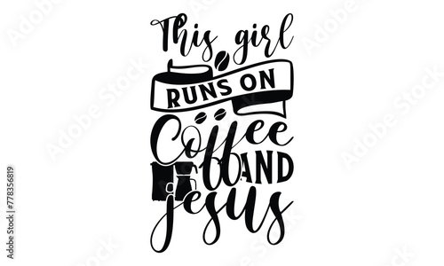 This girl runs on coffee and jesus -  on white background,Instant Digital Download. Illustration for prints on t-shirt and bags, posters
