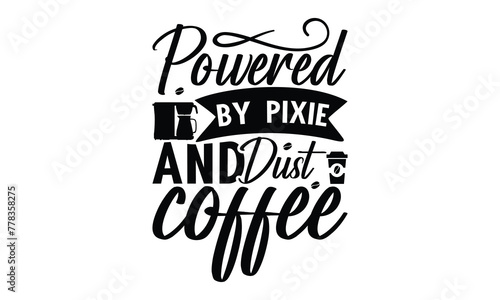 Powered by pixie and dust coffee on white background Instant Digital Download. Illustration for prints on t-shirt and bags  posters 