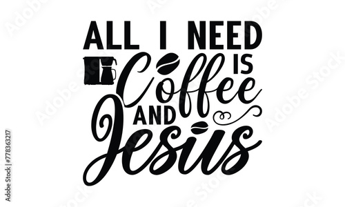  All I need is coffee and jesus - on white background,Instant Digital Download. Illustration for prints on t-shirt and bags, posters