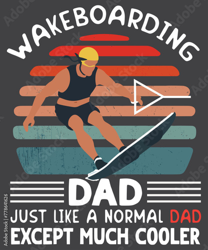 Wakeboarding dad just like a normal dad except much cooler vintage sunset retro T-shirt design vector, wakesurfing shirt, Wakeboarding, wakesurf, Wakeboard, Wakesurfing Dad, Wakesurfing quote, Wakesur