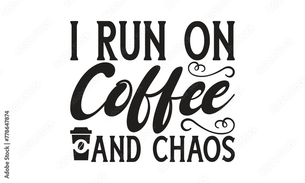 I run on coffee and chaos - on white background,Instant Digital Download. Illustration for prints on t-shirt and bags, posters I run on coffee and chaos - on white background,Instant Digital Download. Illustration for prints on t-shirt and bags, posters